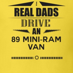 Real Dads Drive An 89 Mini-Ram Van Father's Day T Shirt