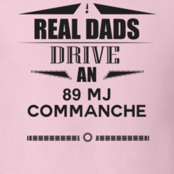 Real Dads Drive An 89 Mj Commanche Father's Day T Shirt