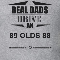 Real Dads Drive An 89 Olds 88 Father's Day T Shirt