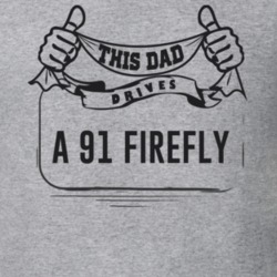 This Dad Drives A 91 Firefly Father's Day T Shirt