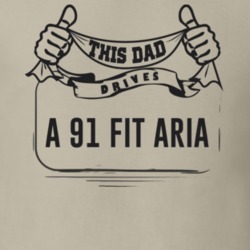 This Dad Drives A 91 Fit Aria Father's Day T Shirt