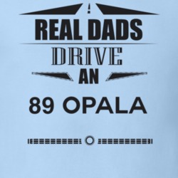 Real Dads Drive An 89 Opala Father's Day T Shirt