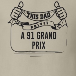 This Dad Drives A 91 Grand Prix Father's Day T Shirt