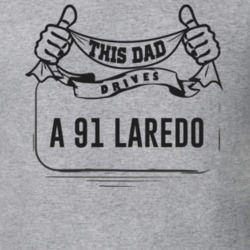 This Dad Drives A 91 Laredo Father's Day T Shirt