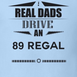 Real Dads Drive An 89 Regal Father's Day T Shirt