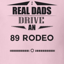 Real Dads Drive An 89 Rodeo Father's Day T Shirt