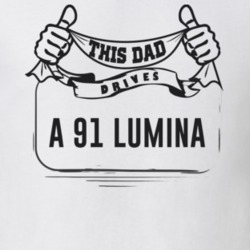 This Dad Drives A 91 Lumina Father's Day T Shirt