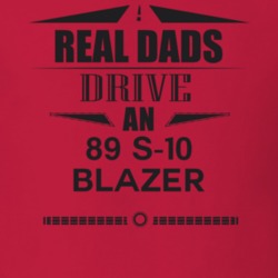 Real Dads Drive An 89 S-10 Blazer Father's Day T Shirt