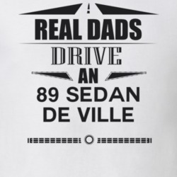 Real Dads Drive An 89 Sedan De Ville Father's Day T Shirt