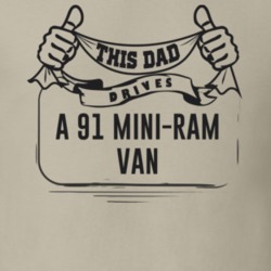 This Dad Drives A 91 Mini-Ram Van Father's Day T Shirt