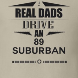 Real Dads Drive An 89 Suburban Father's Day T Shirt
