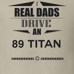 Real Dads Drive An 89 Titan Father's Day T Shirt