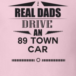 Real Dads Drive An 89 Town Car Father's Day T Shirt