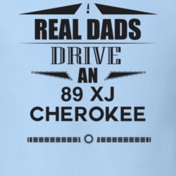 Real Dads Drive An 89 Xj Cherokee Father's Day T Shirt