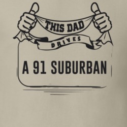 This Dad Drives A 91 Suburban Father's Day T Shirt