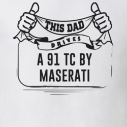 This Dad Drives A 91 Tc By Maserati Father's Day T Shirt