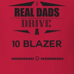 Real Dads Drive A 10 Blazer Father's Day T Shirt