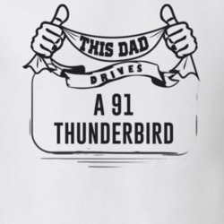 This Dad Drives A 91 Thunderbird Father's Day T Shirt