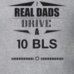 Real Dads Drive A 10 Bls Father's Day T Shirt