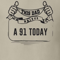 This Dad Drives A 91 Today Father's Day T Shirt