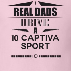 Real Dads Drive A 10 Captiva Sport Father's Day T Shirt