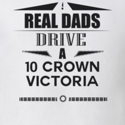 Real Dads Drive A 10 Crown Victoria Father's Day T Shirt