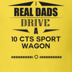 Real Dads Drive A 10 Cts Sport Wagon Father's Day T Shirt
