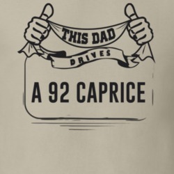 This Dad Drives A 92 Caprice Father's Day T Shirt