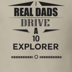 Real Dads Drive A 10 Explorer Father's Day T Shirt
