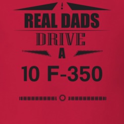 Real Dads Drive A 10 F-350 Father's Day T Shirt