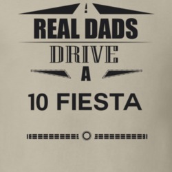 Real Dads Drive A 10 Fiesta Father's Day T Shirt