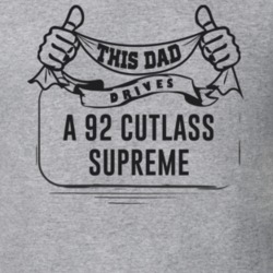 This Dad Drives A 92 Cutlass Supreme Father's Day T Shirt