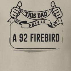 This Dad Drives A 92 Firebird Father's Day T Shirt