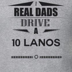 Real Dads Drive A 10 Lanos Father's Day T Shirt