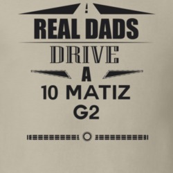 Real Dads Drive A 10 Matiz G2 Father's Day T Shirt