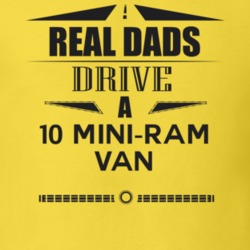 Real Dads Drive A 10 Mini-Ram Van Father's Day T Shirt