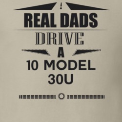Real Dads Drive A 10 Model 30U Father's Day T Shirt