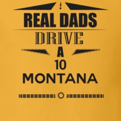 Real Dads Drive A 10 Montana Father's Day T Shirt
