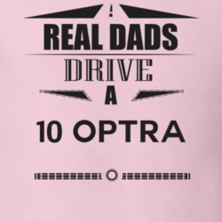 Real Dads Drive A 10 Optra Father's Day T Shirt