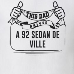This Dad Drives A 92 Sedan De Ville Father's Day T Shirt