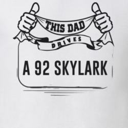 This Dad Drives A 92 Skylark Father's Day T Shirt
