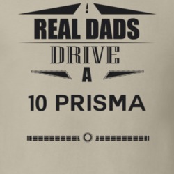 Real Dads Drive A 10 Prisma Father's Day T Shirt