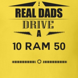 Real Dads Drive A 10 Ram 50 Father's Day T Shirt