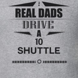 Real Dads Drive A 10 Shuttle Father's Day T Shirt