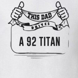 This Dad Drives A 92 Titan Father's Day T Shirt
