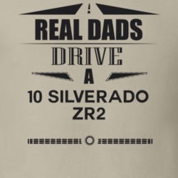 Real Dads Drive A 10 Silverado Zr2 Father's Day T Shirt