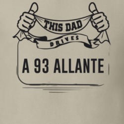This Dad Drives A 93 Allante Father's Day T Shirt