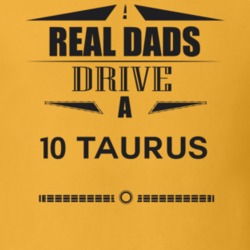 Real Dads Drive A 10 Taurus Father's Day T Shirt