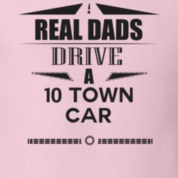 Real Dads Drive A 10 Town Car Father's Day T Shirt