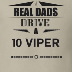 Real Dads Drive A 10 Viper Father's Day T Shirt